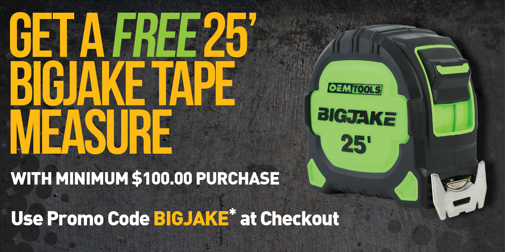 FREE 25' BigJake Tape Measure With Minimum $100 Purchase